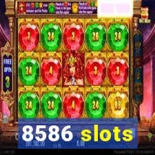 8586 slots